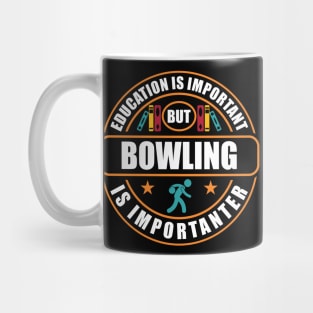 Education Is Important But Bowling Is Importanter Mug